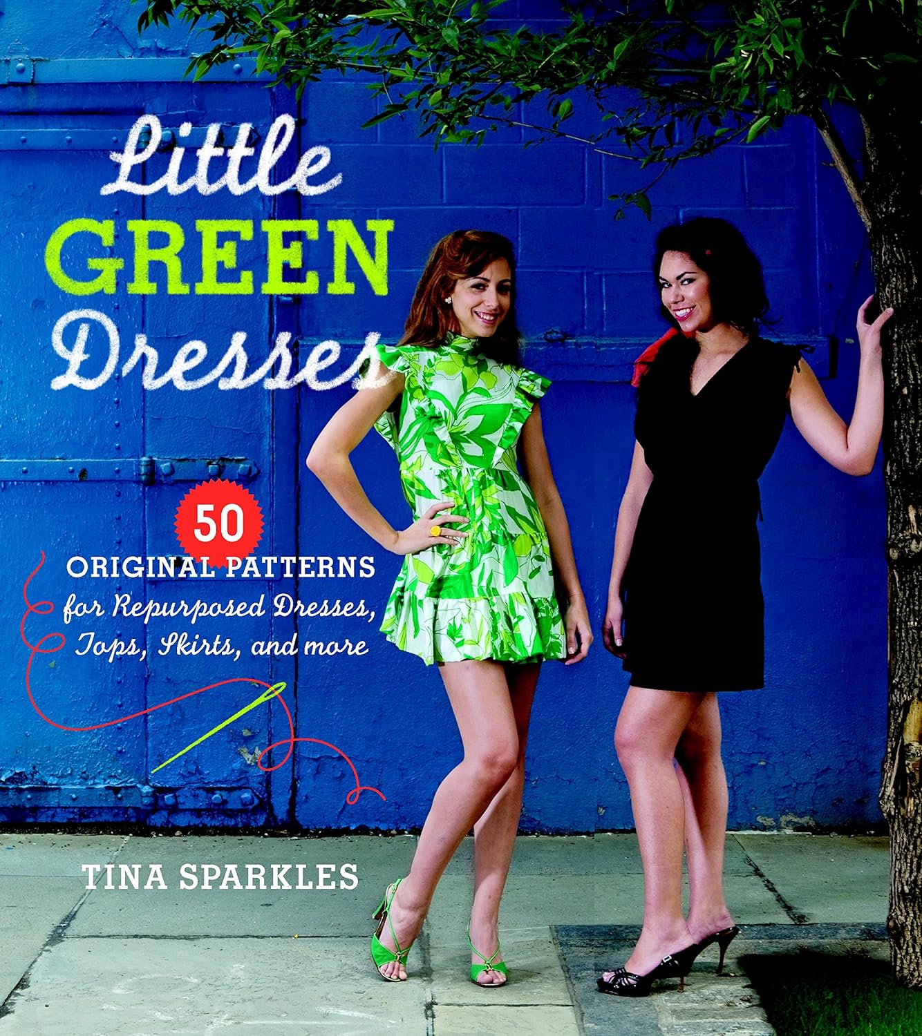 Little Green Dresses 50 Original Patterns for Repurposed Dresses, Tops, Skirts, and More