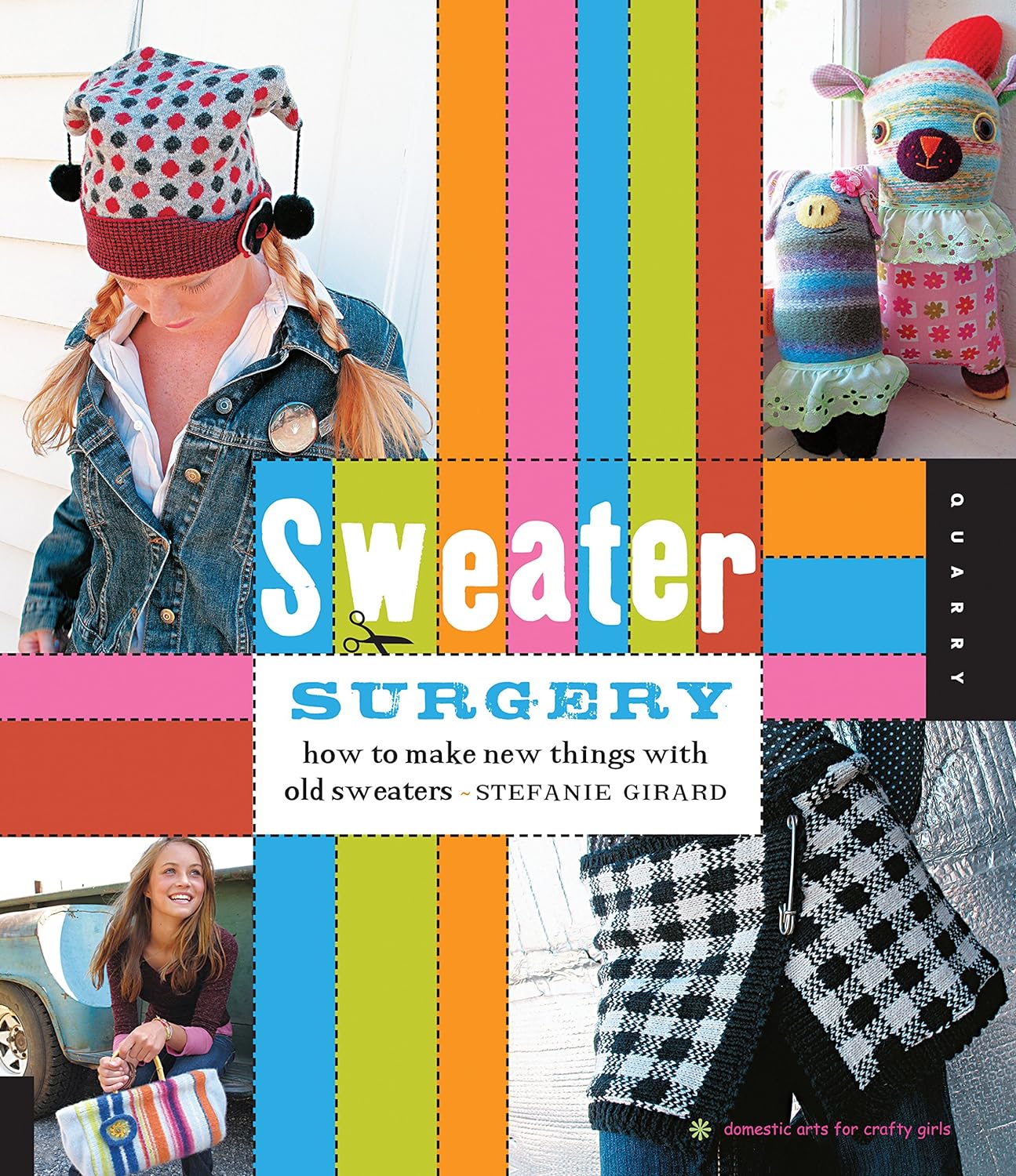 Sweater Surgery: How to Make New Things with Old Sweaters 