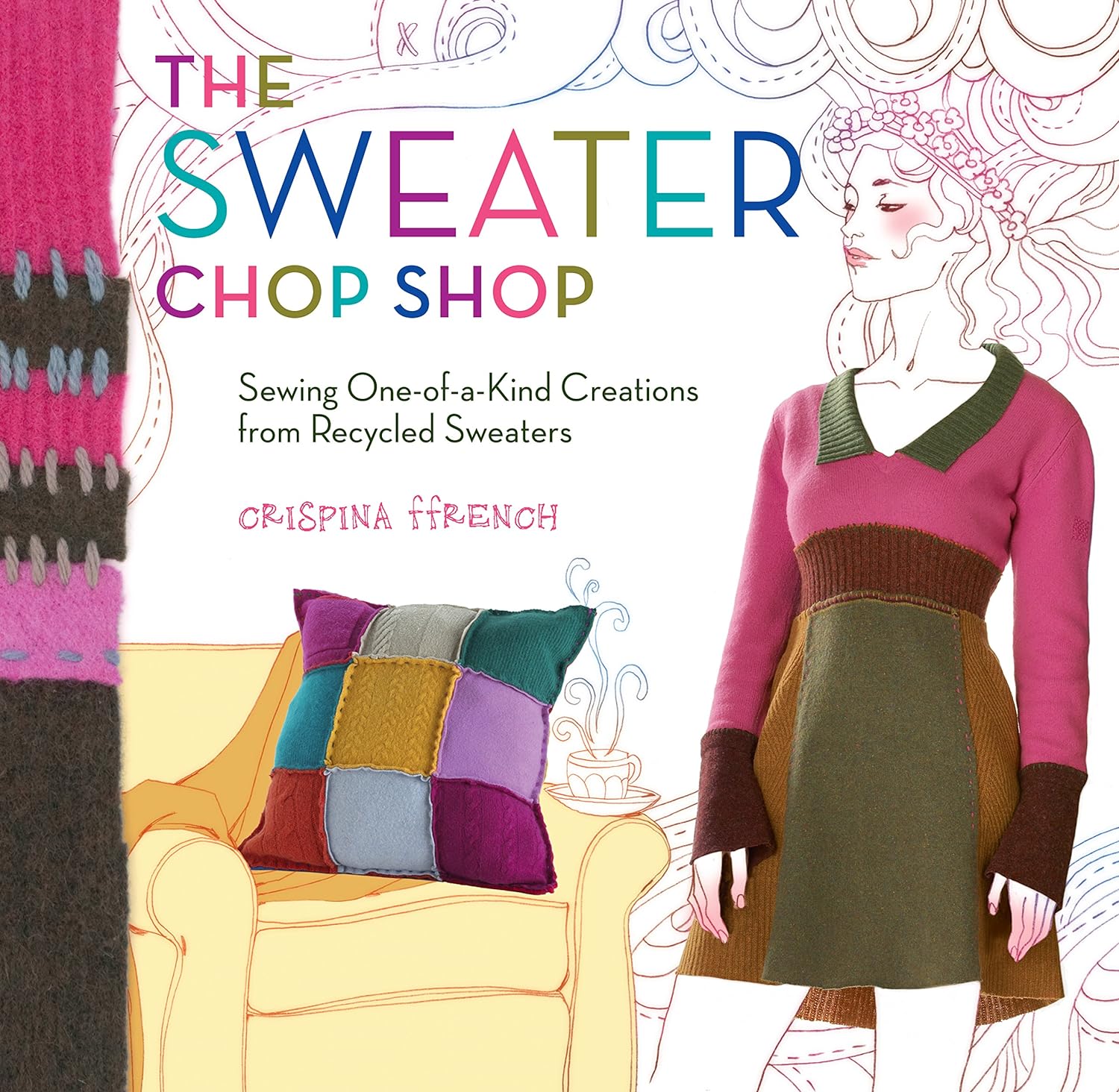 The Sweater Chop Shop: Sewing One-of-a-Kind Creations from Recycled Sweaters