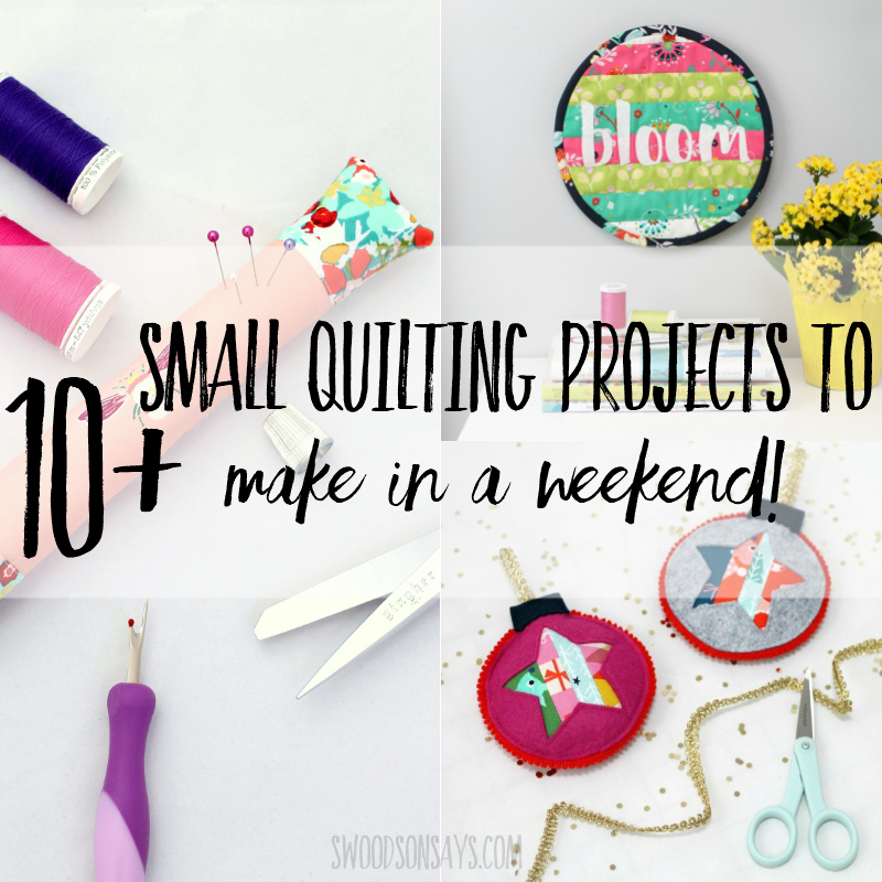 10+ small quilting projects to make in a weekend!