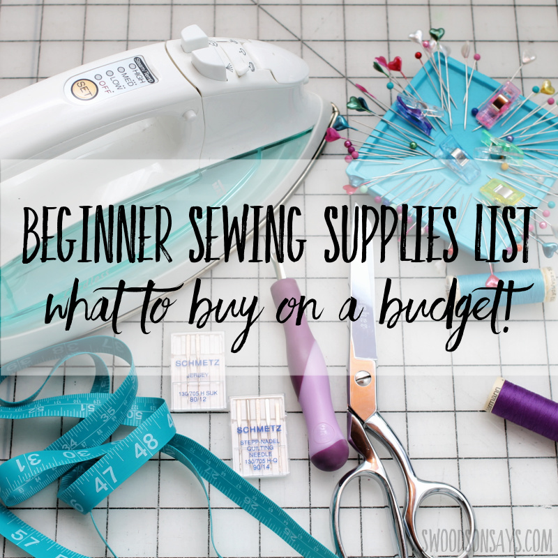Beginner sewing supplies list - what to buy on a budget! - Swoodson Says