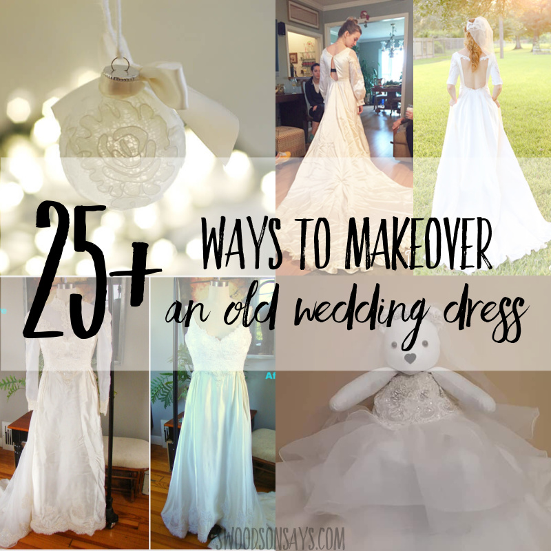 25+ wedding dress refashion + upcycle ideas